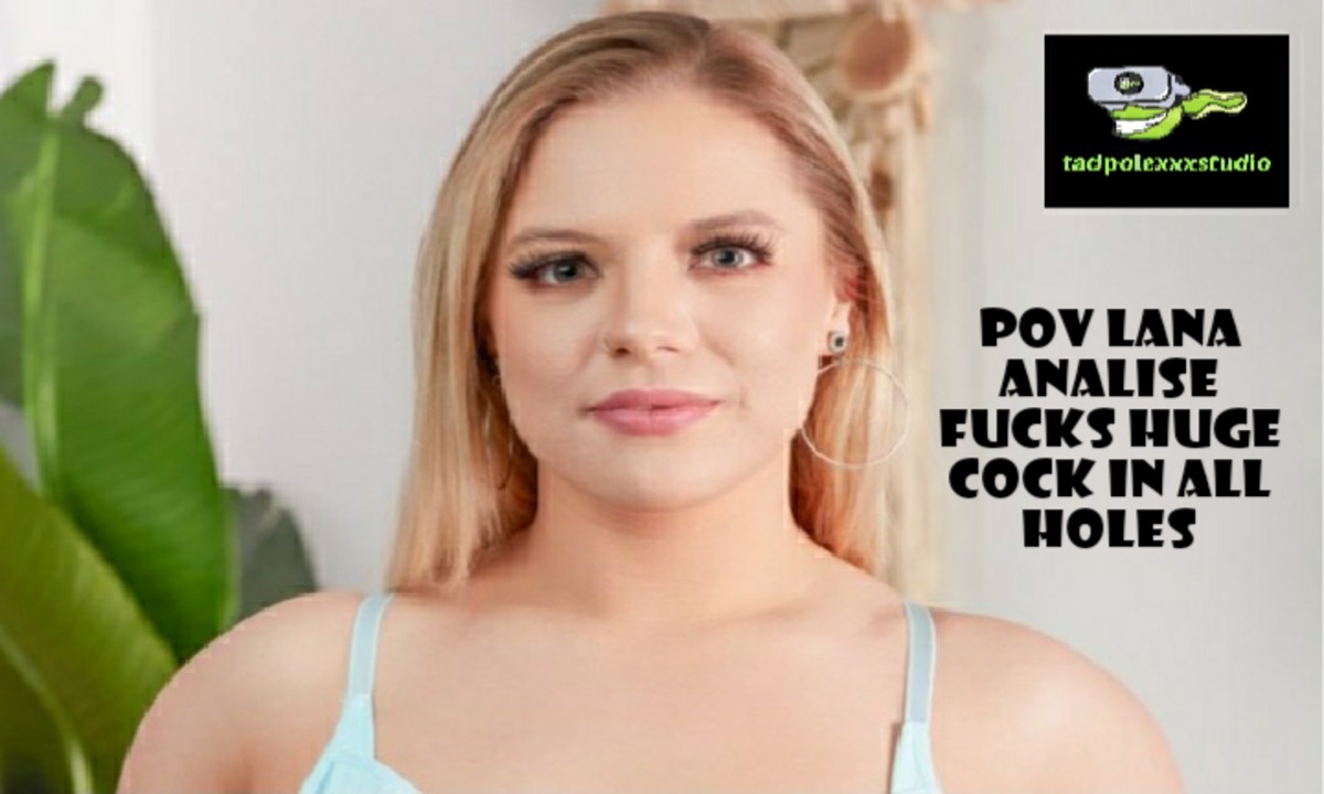 Lana Analise performs oral and anal sex in this 4K POV VR video filmed by TadPoleXXXStudio.
