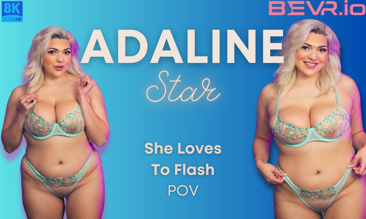 BlushErotica Adaline Star flashes solo in this 4K VR POV video featuring big tits and 60 FPS action.